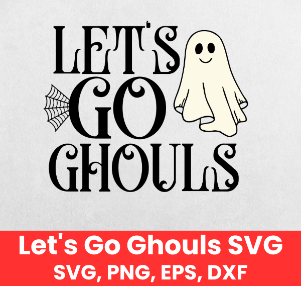 Ghost SVG, Let’s Go Ghouls SVG, Cute Halloween Shirt SVG, Spooky Season SVG, Ghost Clipart, Halloween Digital Download