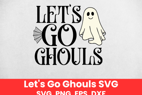 Ghost SVG, Let’s Go Ghouls SVG, Cute Halloween Shirt SVG, Spooky Season SVG, Ghost Clipart, Halloween Digital Download